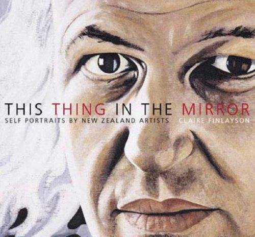 Image for This Thing in the Mirror: Self Portraits by New Zealand Artists This Thing in the Mirror: Self Portraits by New Zealand Artists