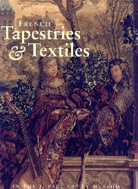 French Tapestries and Textiles in the J. Paul Getty Museum