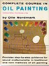 Complete Course in Oil Painting - 4 volumes in one