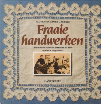 Fraaie Handwerken: een unieke collectie patronen uit 1900 opnieu w.