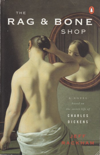 Rag & Bone Shop, a novel based on the secret life of Charles Dick ens