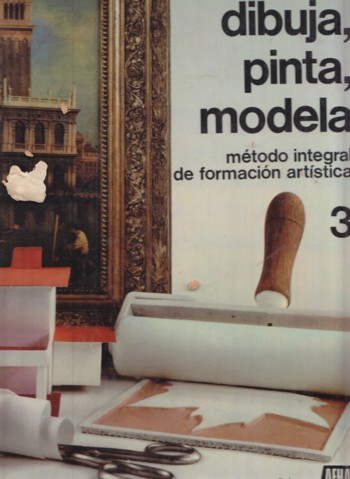 Dibuja, pinta modela: metodo integral de formacion artistica 3