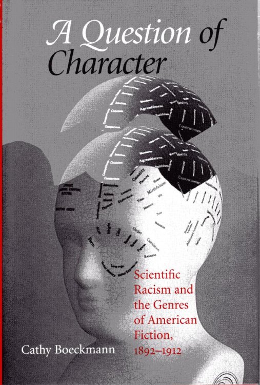Question of Character: scientific racism and the genres of Ameri can fiction