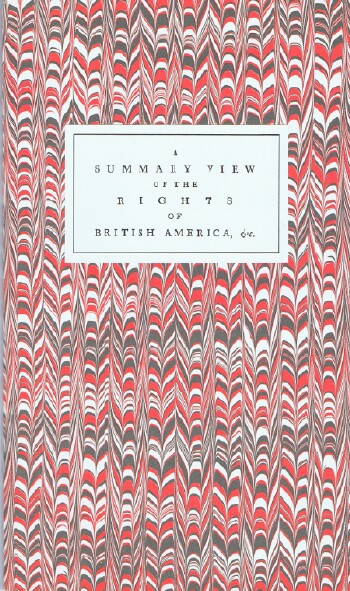 A Summary View of the Rights of British America: A Facsimile of the First Edition as Emended by the Author in his Own Hand