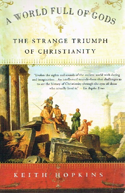 A World Full of Gods The Strange Triumph of Christianity