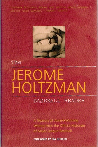 The Jerome Holtzman Baseball Reader: A Treasury of Award-Winning Writing from the Official Historian of Major League Baseball