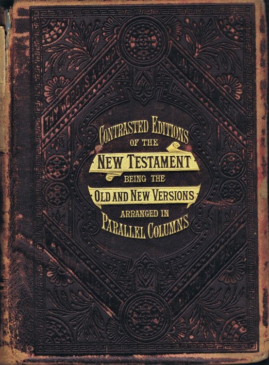 Contrasted Editions of The New Testament of our Lord and Saviour Jesus Christ. Translated Out of the Original Greek, and with the Former Translations Diligently Compared and Revised