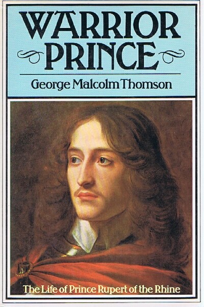 Warrior Prince: The Life of Prince Rupert of the Rhine