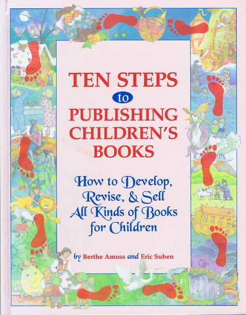Image for Ten Steps to Publishing Children's Books: How to Develop, Revise, & Sell All Kinds of Books for Children Ten Steps to Publishing Children's Books: How to Develop, Revise, & Sell All Kinds of Books for Children