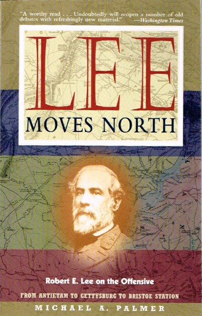 Lee moves North: Robert E. Lee on the Offensive: From Antietam to Gettysburg to Bristoe Station