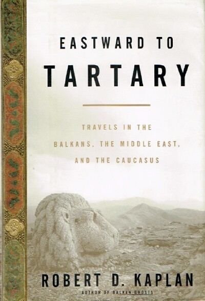 Eastward to Tartary Travels in the Balkans, the Middle East, and the Caucasus