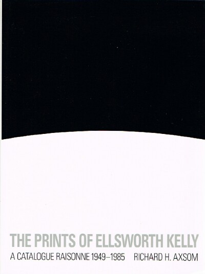 The Prints of Ellsworth Kelly: A Catalogue Raisonne 1949-1985