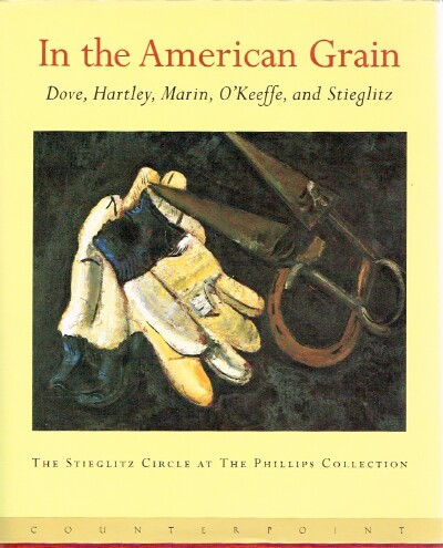 In the American Grain: Arthur Dove, Marsden Hartley, John Marin, Georgia O'Keefe and Alfred Steiglitz