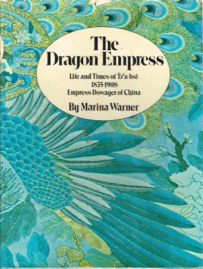 The Dragon Empress: Life and Times of Tz'u-hsi Empress Dowager of China 1835-1908