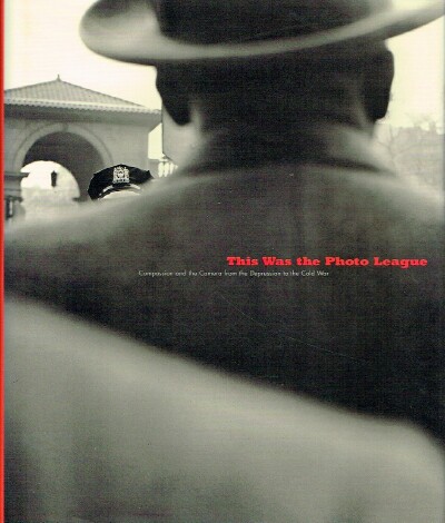 Image for This Was the Photo League: Compassion and the Camera from the Depression to the Cold War This Was the Photo League: Compassion and the Camera from the Depression to the Cold War