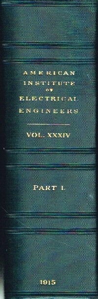 Transactions of the American Institute of Electrical Engineers January to June 1915, Volume XXXIV, Part I.