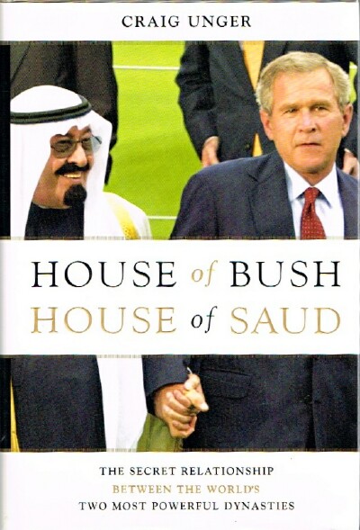 House of Bush House of Saud The Secret Relationship Between the World's Two Most Powerful Dynasties