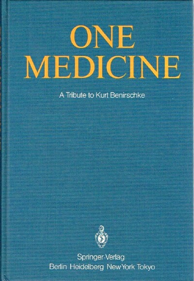 One Medicine: A Tribute to Kurt Benirschke, Director Center for Reproduction of Endangered Species Zoological Society of San Diego and Professor of Pathology and Reproductive Medicine University of California San Diego from his Students and Colleagues