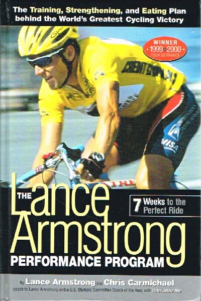 Image for The Lance Armstrong Performance Program The Training, Strengthening, and Eating Plan behind the World's Greatest Cycling Victory The Lance Armstrong Performance Program The Training, Strengthening, and Eating Plan behind the World's Greatest Cycling Victory