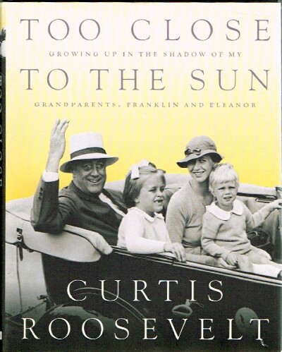 Too Close to the Sun: Growing Up in the Shadow of My Grandparents, Franklin and Eleanor