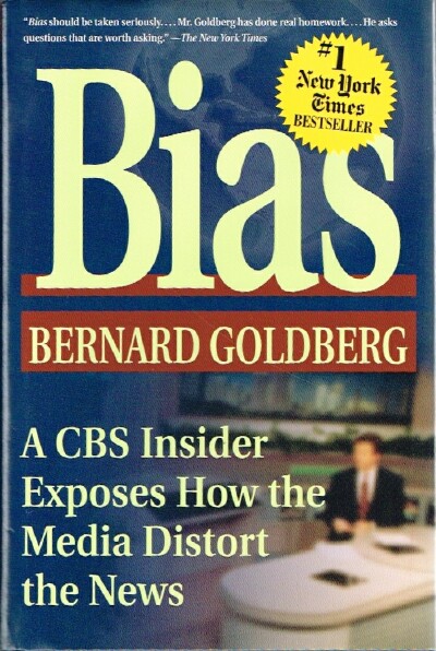 Bias: A CBS Insider Exposes How the Media Distort the News