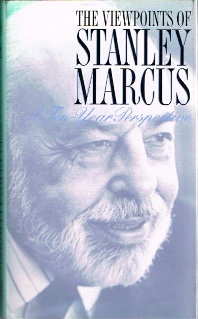 Image for The Viewpoints of Stanley Marcus: A Ten-Year Perspective The Viewpoints of Stanley Marcus: A Ten-Year Perspective