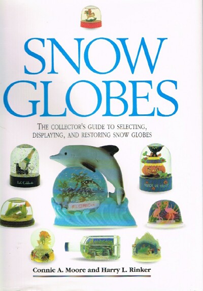 Image for Snow Globes The Collector's Guide to Selecting, Displaying, and Restoring Snow Globes Snow Globes The Collector's Guide to Selecting, Displaying, and Restoring Snow Globes