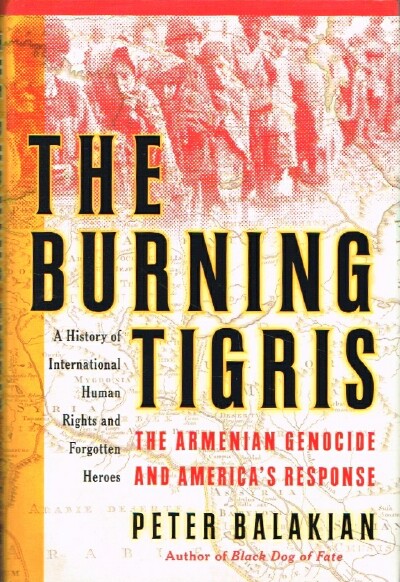 Image for The Burning Tigris: The Armenian Genocide and America's Response The Burning Tigris: The Armenian Genocide and America's Response