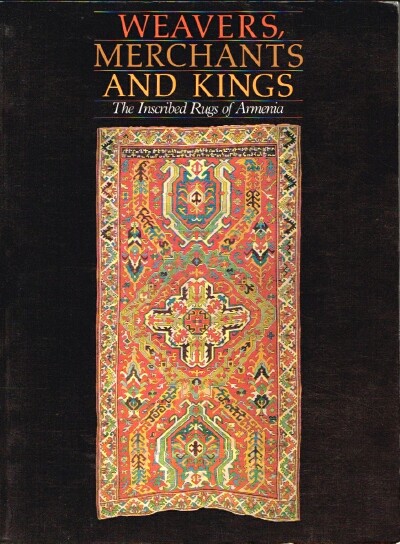 Image for Weavers, Merchants and Kings: The Inscribed Rugs of Armenia Weavers, Merchants and Kings: The Inscribed Rugs of Armenia