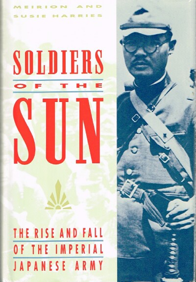 Image for Soldiers of the Sun: The Rise and Fall of the Imperial Japanese Army Soldiers of the Sun: The Rise and Fall of the Imperial Japanese Army
