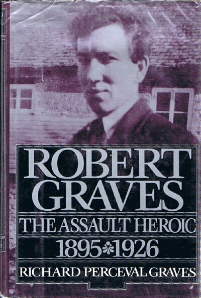 Robert Graves: The Assault Heroic 1895-1926
