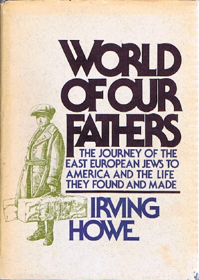 World of Our Fathers:. The Journey of the East European Jews to America and the Life They Found and Made