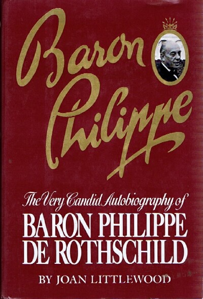 Baron Philippe: The Very Candid Autobiography of Baron Philippe de Rothschild