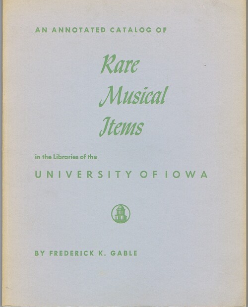Image for An Annotated Catalog of Rare Musical Items in the Libraries of the University of Iowa An Annotated Catalog of Rare Musical Items in the Libraries of the University of Iowa