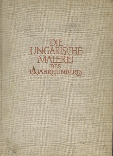 Image for Die Ungarische Malerei des 19 Jahrhunderts (19th Century Painting in Hungary) Die Ungarische Malerei des 19 Jahrhunderts (19th Century Painting in Hungary)