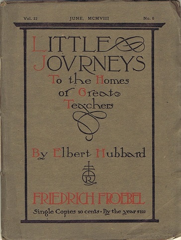 Image for Little Journeys to the Homes of Great Teachers: Friedrich Froebel Little Journeys to the Homes of Great Teachers: Friedrich Froebel