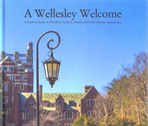 Image for A Wellesley Welcome: A Warm Welcome to President Paula A. Johnson from the Alumnae Community A Wellesley Welcome: A Warm Welcome to President Paula A. Johnson from the Alumnae Community