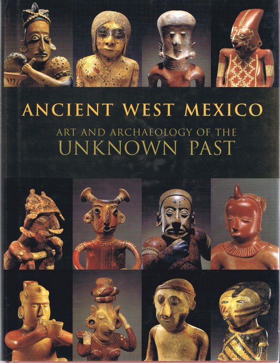 Image for Ancient West Mexico: Art and Archaeology of the Unknown Past Ancient West Mexico: Art and Archaeology of the Unknown Past