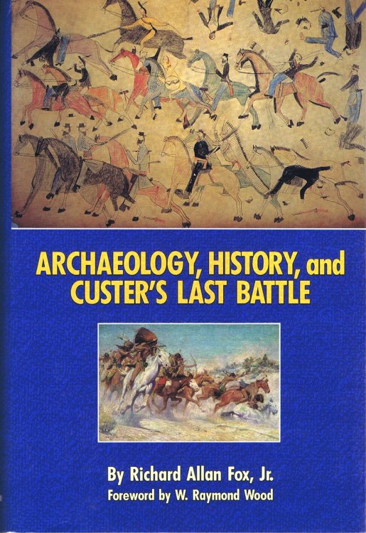 Image for Archaeology, History, and Custer's Last Battle: The Little Big Horn Reexamined Archaeology, History, and Custer's Last Battle: The Little Big Horn Reexamined