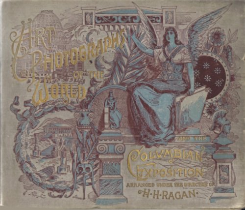 Image for Art Photographs of the World and the Columbian Exposition: An Album of Rare Photographs of the Wonders of the Universe Art Photographs of the World and the Columbian Exposition: An Album of Rare Photographs of the Wonders of the Universe