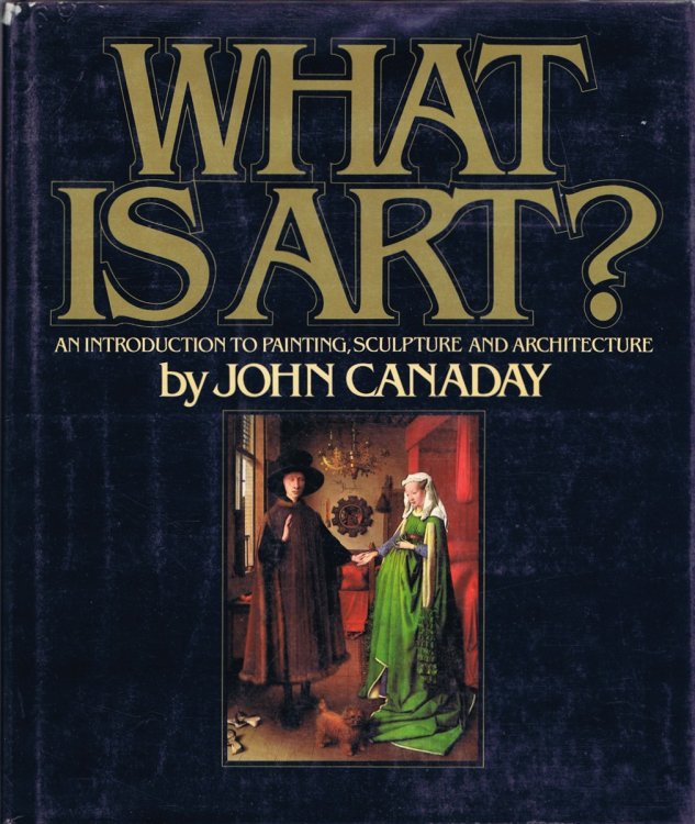 What Is Art - An Introduction to Painting, Sculpture and Architecture