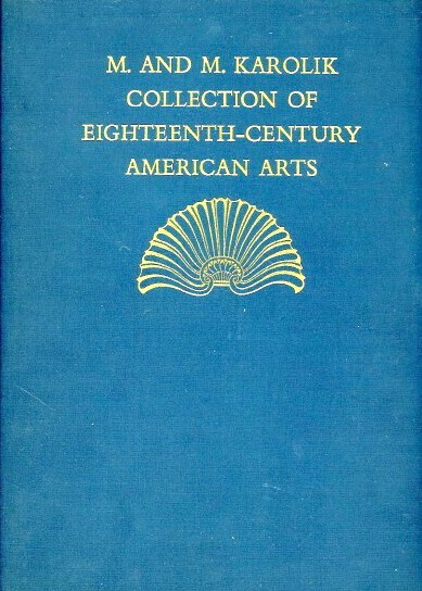 EIGHTEENTH-CENTURY AMERICAN ARTS: M. & M. KAROLIK COLLECTION OF PAINTINGS, DRAWINGS, ENGRAVINGS, FURNITURE, SILVER, NEEDLEWORK & INCIDENTAL OBJECTS GATHERED TO ILLUSTRATE THE ACHIEVEMENTS OF AMERICAN ARTISTS & CRAFTSMEN OF THE PERIOD FROM 1720 TO 1820