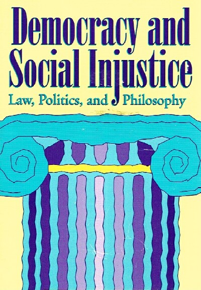 DEMOCRACY AND SOCIAL INJUSTICE Law, Politics and Philosophy