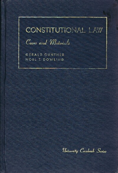 CASES AND MATERIALS ON CONSTITUTIONAL LAW [UNIVERSITY CASEBOOK SERIES]