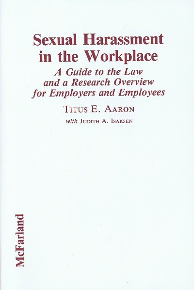 Image for Sexual Harassment in the Workplace: A Guide to the Law and a Research Overview for Employers and Employees Sexual Harassment in the Workplace: A Guide to the Law and a Research Overview for Employers and Employees