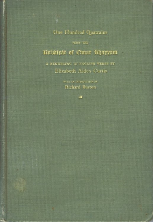 Image for One Hundred Quatrains from the Rubaiyat of Omar Khayyam: A Rendering in English Verse by Elizabeth Alden Curtis with an Introduction by Richard Burton One Hundred Quatrains from the Rubaiyat of Omar Khayyam: A Rendering in English Verse by Elizabeth Alden Curtis with an Introduction by Richard Burton