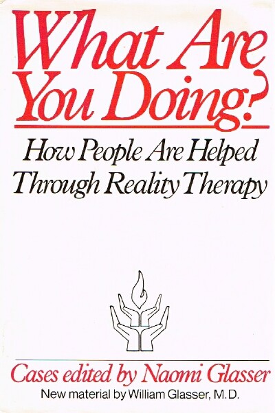 Image for What Are You Doing How People Are Helped Through Reality Therapy What Are You Doing How People Are Helped Through Reality Therapy