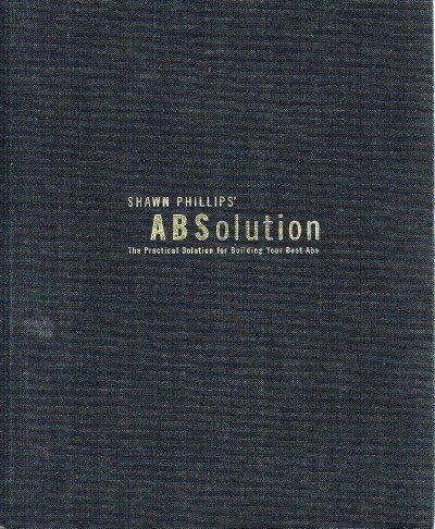 Image for Shawn Phillips' ABSolution The Practical Solution for Building Your Best Abs Shawn Phillips' ABSolution The Practical Solution for Building Your Best Abs