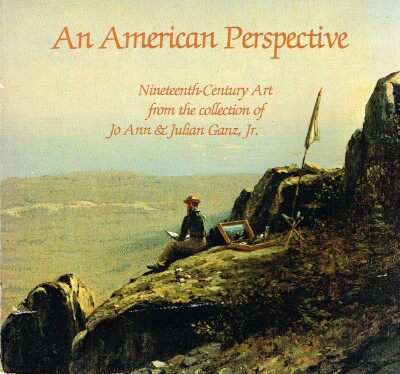 An American Perspective: Nineteenth-Century Art from the collection of Jo Ann & Julian Ganz, Jr.