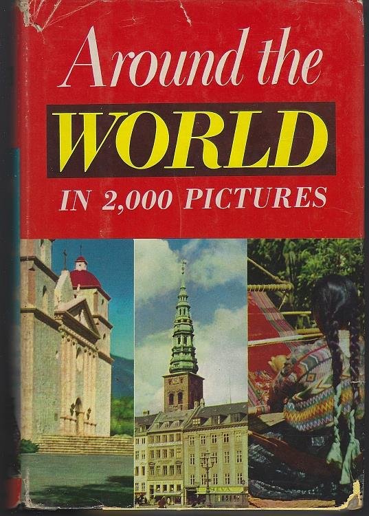 AROUND THE WORLD IN 2,000 PICTURES Around the World and around the U S a in One Volume